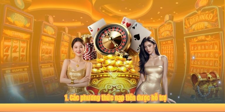 1. Các phương thức nạp tiền được hỗ trợ