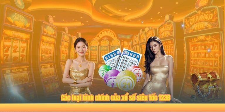 Các loại hình chính của xổ số siêu tốc 123B