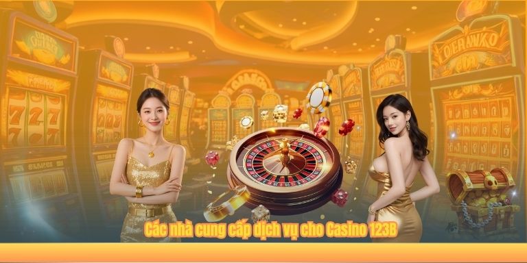 Các nhà cung cấp dịch vụ cho Casino Online 123B
