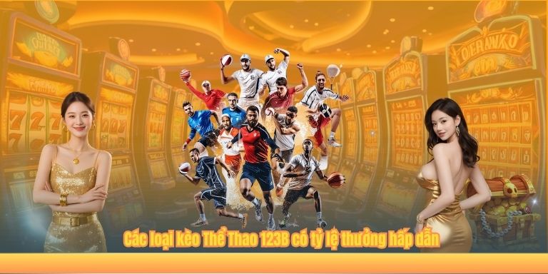 Các loại kèo Thể Thao 123B có tỷ lệ thưởng hấp dẫn