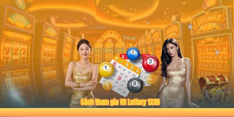 Cách tham gia VR Lottery 123B