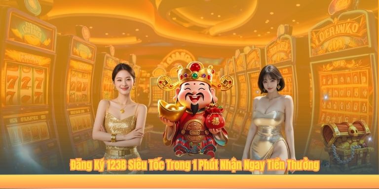 Đăng Ký 123B Siêu Tốc Trong 1 Phút Nhận Ngay Tiền Thưởng