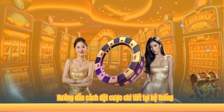 Hướng dẫn cách đặt cược chi tiết tại hệ thống