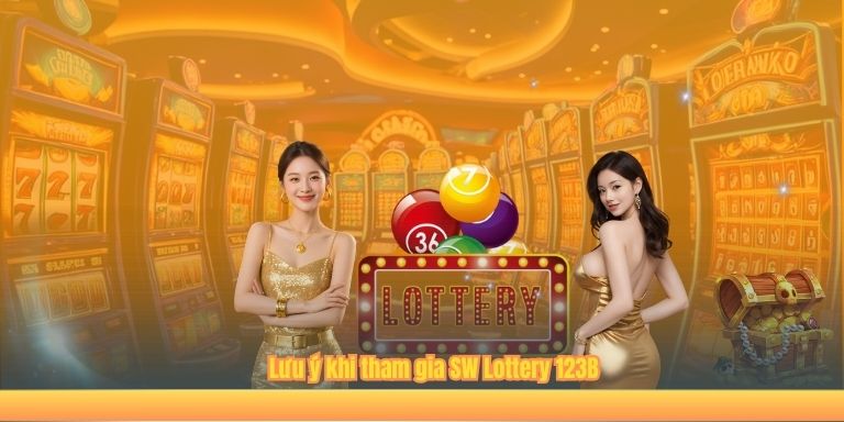 Lưu ý khi tham gia SW Lottery 123B