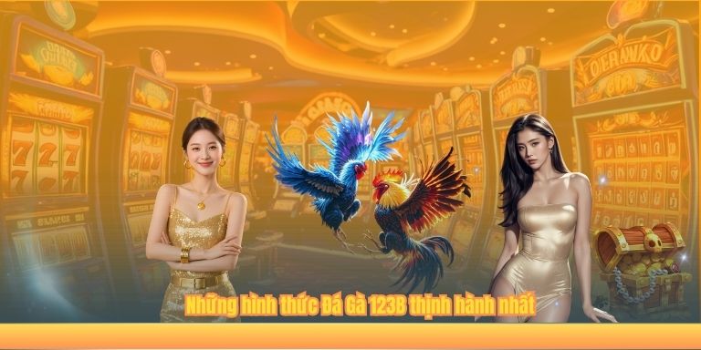Những hình thức Đá Gà 123B thịnh hành nhất