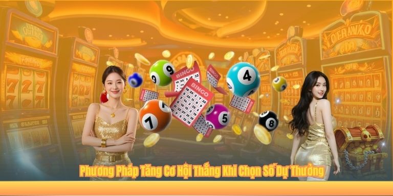 Phương Pháp Tăng Cơ Hội Thắng Khi Chọn Số Dự Thưởng