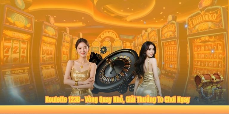 Roulette 123B – Vòng Quay Nhỏ, Giải Thưởng To Chơi Ngay