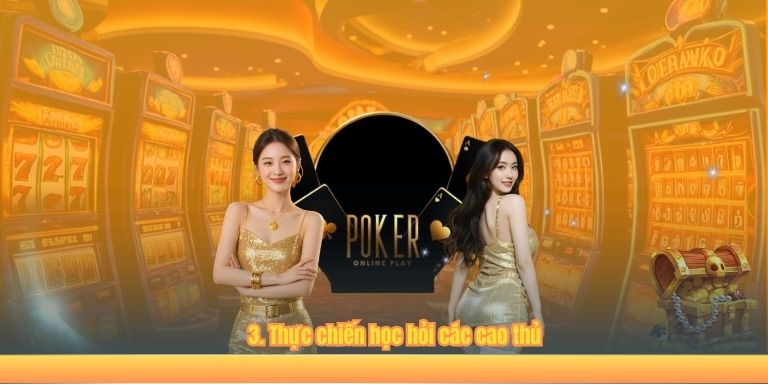 3. Thực chiến học hỏi các cao thủ