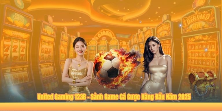 United Gaming 123B – Sảnh Game Cá Cược Hàng Đầu Năm 2025