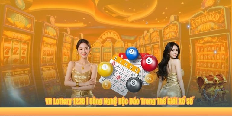 VR Lottery 123B | Công Nghệ Độc Đáo Trong Thế Giới Xổ Số
