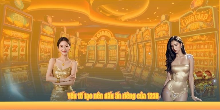 Yếu tố tạo nên dấu ấn riêng của 123B